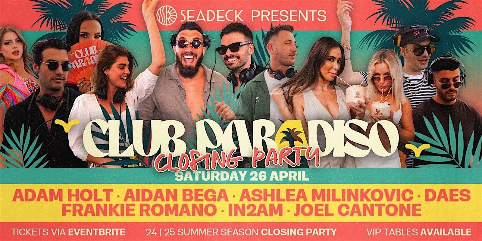 SEADECK presents CLUB PARADISO CLOSING PARTY! - Saturday 26th April 2025